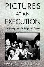 Pictures at an Execution af Wendy Lesser
