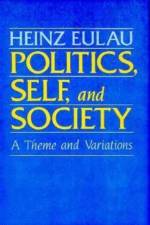 Politics, Self, and Society af Heinz Eulau
