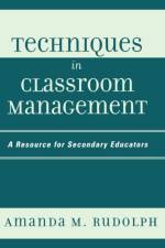 Techniques in Classroom Management af Amanda M. Rudolph