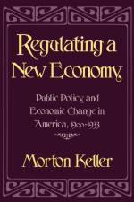 Regulating a New Economy af Morton Keller