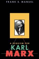 A Requiem for Karl Marx af Frank E. Manuel