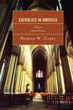 Catholics in America af Patrick W. Carey