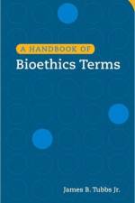 A Handbook of Bioethics Terms af James B. Tubbs