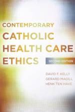 Contemporary Catholic Health Care Ethics af David F. Kelly