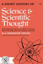 A Short History of Science and Scientific Thought af F Sherwood Taylor