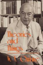 Theories and Things af Willard Van Orman Quine