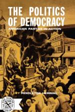 The Politics of Democracy af Pendleton Herring
