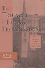 The Triumph of Ethnic Progressivism af James J. Connolly