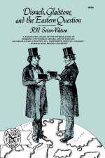 Disraeli, Gladstone, and the Eastern Question af R. W. Seton-Watson