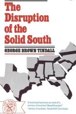The Disruption of the Solid South af George Brown (late of the University of North Carolina) Tindall