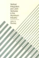 Vertical Integration and Joint Ventures in the Aluminum Industry af John A. Stuckey