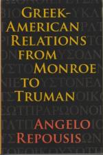 Greek-American Relations from Monroe to Truman af Angelo Repousis