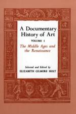 A Documentary History of Art, Volume 1 af Elizabeth Gilmore Holt