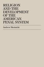 Religion and the Development of the American Penal System af Andrew Skotnicki