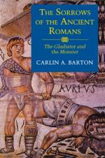 The Sorrows of the Ancient Romans af Carlin A. Barton