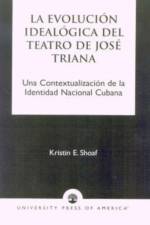 La Evoluci-n Ideal-gica del Teatro de JosZ Triana af Kristin E. Shoaf