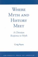 Where Myth and History Meet af Craig Payne