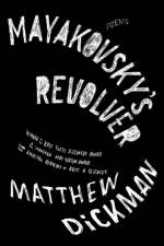 Mayakovsky's Revolver af Matthew Dickman