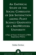An Empirical Study of the Social Correlates of Job Satisfaction among Plant Science Graduates of a Mid-Western University af Kebba Darboe