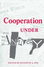 Cooperation under Anarchy af Kenneth A. Oye