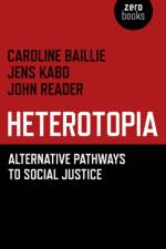 Heterotopia - Alternative pathways to social justice af Caroline Baillie