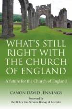 What`s Still Right with the Church of England – A future for the Church of England af Canon David Jennings