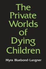 The Private Worlds of Dying Children af Myra Bluebond-Langner