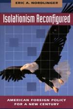 Isolationism Reconfigured af Eric Nordlinger