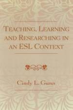 Teaching, Learning and Researching in an ESL Context af Cindy L. Gunn