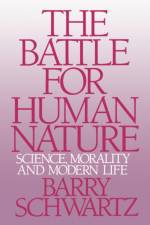 The Battle for Human Nature af Barry (Swarthmore College) Schwartz