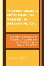 Tuimarishe Kiswahili Chetu / Building Proficiency in Kiswahili af Lioba J. Moshi