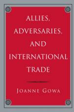 Allies, Adversaries, and International Trade af Joanne Gowa
