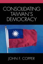 Consolidating Taiwan's Democracy af John Copper