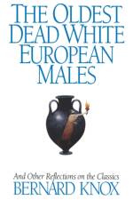 The Oldest Dead White European Males af Bernard M. W. (Center for Hellenic Studies) Knox