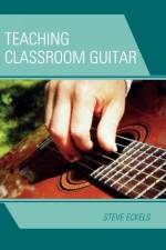 Teaching Classroom Guitar af Steve Eckels