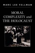 Moral Complexity and The Holocaust af Marc Lee Fellman