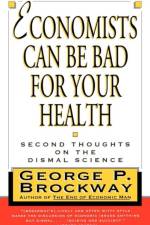 Economists Can Be Bad for Your Health af George P. Brockway