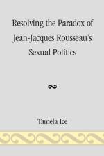Resolving the Paradox of Jean-Jacques Rousseau's Sexual Politics af Tamela Ice