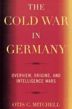 The Cold War in Germany af Otis C. Mitchell