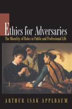 Ethics for Adversaries af Arthur Isak Applbaum