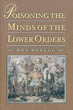 Poisoning the Minds of the Lower Orders af Donald Herzog