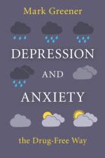 Depression and Anxiety the Drug-Free Way af Mark Greener
