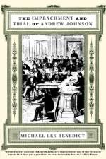 The Impeachment and Trial of Andrew Johnson af Michael Les (Ohio State University) Benedict