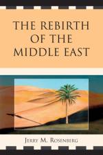 The Rebirth of the Middle East af Jerry M. Rosenberg