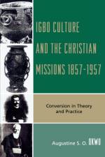 Igbo Culture and the Christian Missions 1857-1957 af Augustine S.O. Okwu