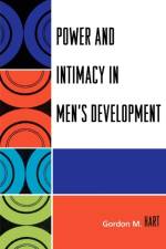 Power and Intimacy in Men's Development af Gordon M. Hart