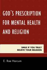 God's Prescription for Mental Health and Religion af E. Rae Harcum