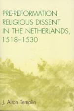 Pre-Reformation Religious Dissent in The Netherlands, 1518-1530 af Alton J. Templin