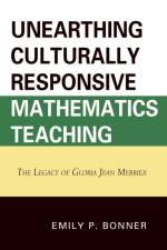Unearthing Culturally Responsive Mathematics Teaching af Emily P. Bonner