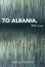 To Albania, with Love af Fatos Tarifa